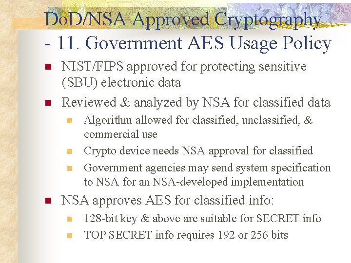 Do. D/NSA Approved Cryptography - 11. Government AES Usage Policy n n NIST/FIPS approved