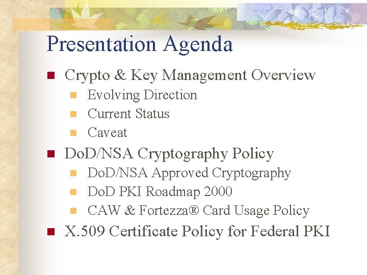 Presentation Agenda n Crypto & Key Management Overview n n Do. D/NSA Cryptography Policy