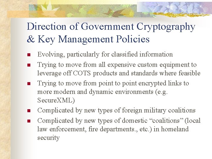 Direction of Government Cryptography & Key Management Policies n n n Evolving, particularly for