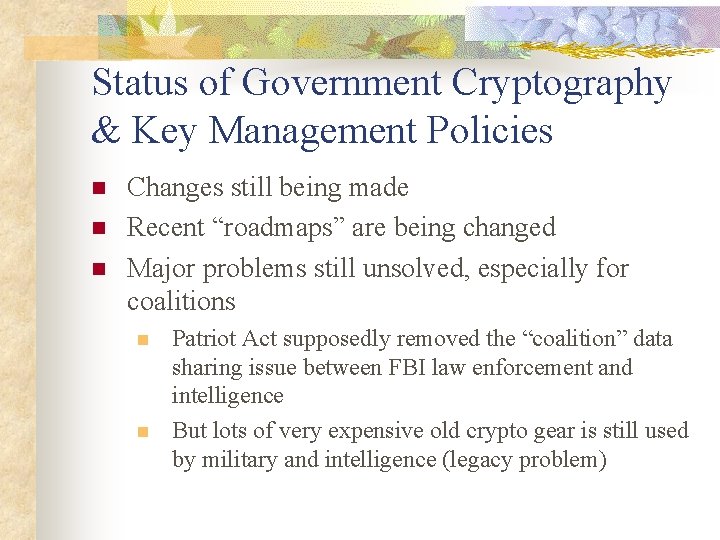 Status of Government Cryptography & Key Management Policies n n n Changes still being