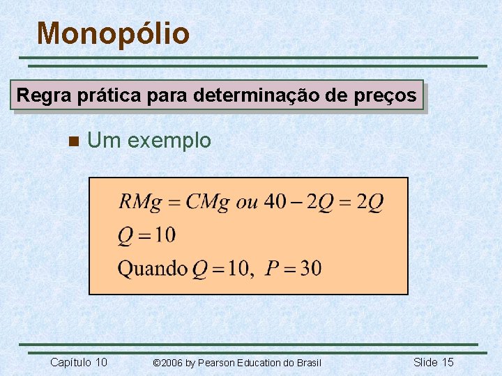Monopólio Regra prática para determinação de preços n Um exemplo Capítulo 10 © 2006