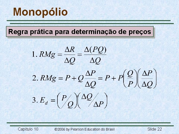 Monopólio Regra prática para determinação de preços Capítulo 10 © 2006 by Pearson Education