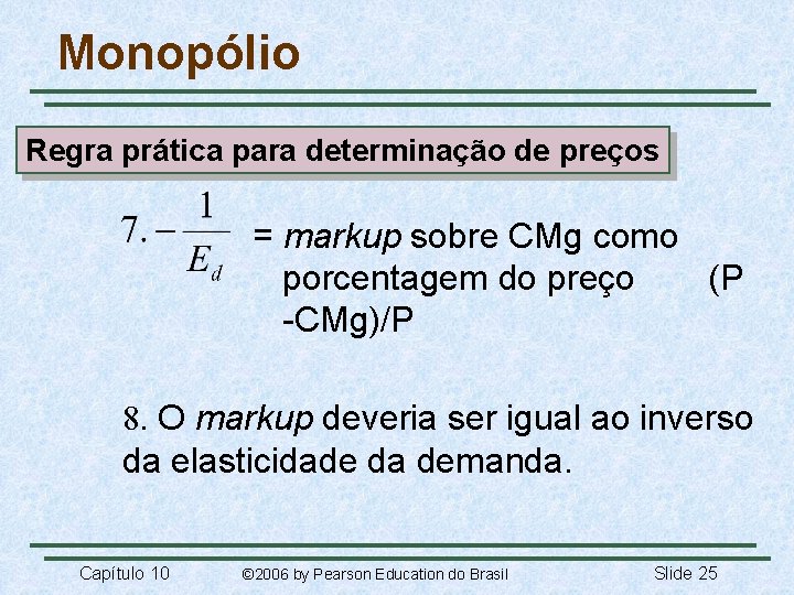 Monopólio Regra prática para determinação de preços = markup sobre CMg como porcentagem do