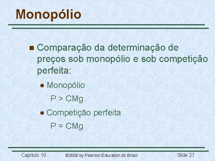 Monopólio n Comparação da determinação de preços sob monopólio e sob competição perfeita: l