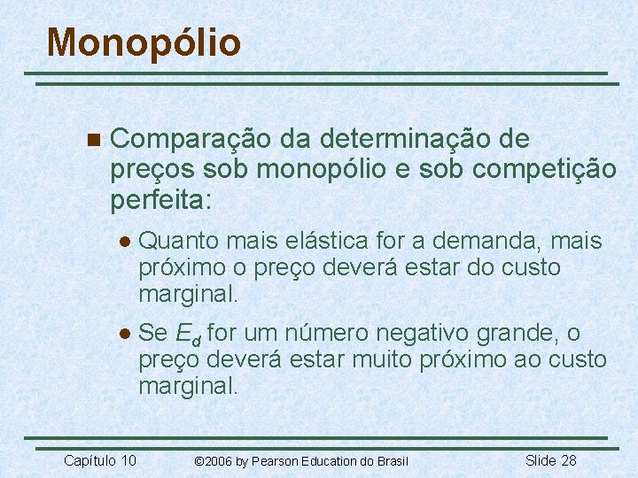 Monopólio n Comparação da determinação de preços sob monopólio e sob competição perfeita: l