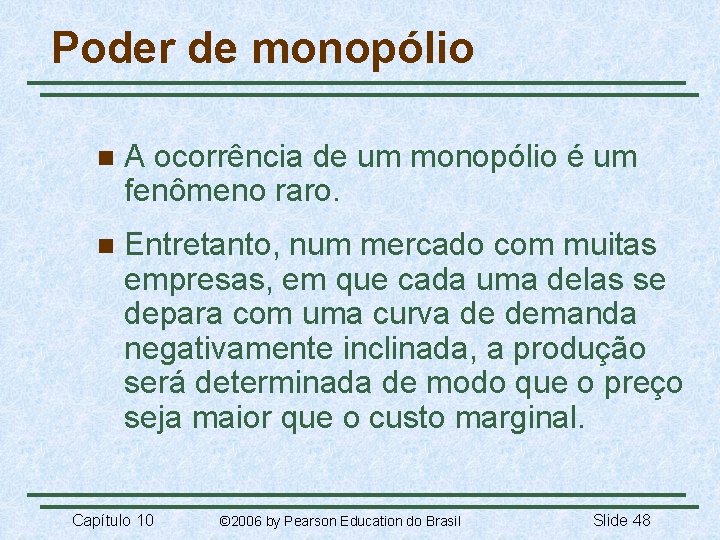 Poder de monopólio n A ocorrência de um monopólio é um fenômeno raro. n
