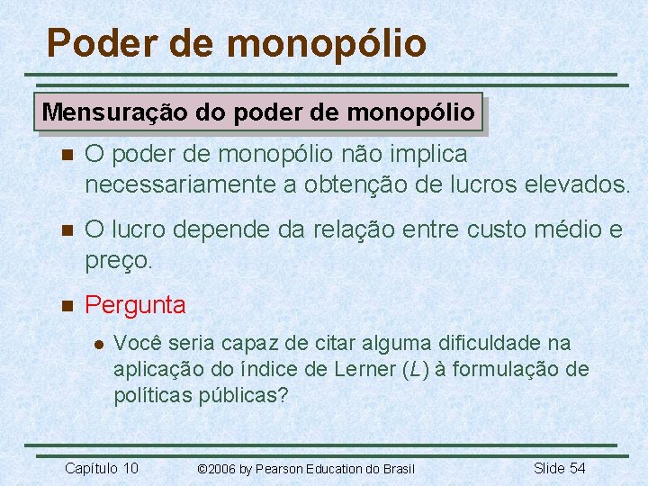 Poder de monopólio Mensuração do poder de monopólio n O poder de monopólio não