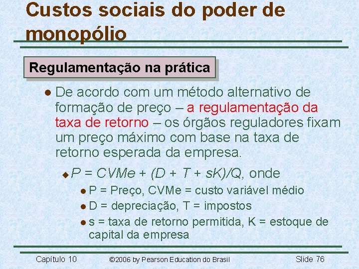Custos sociais do poder de monopólio Regulamentação na prática l De acordo com um