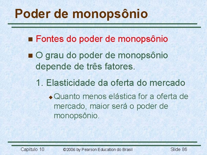 Poder de monopsônio n Fontes do poder de monopsônio n O grau do poder