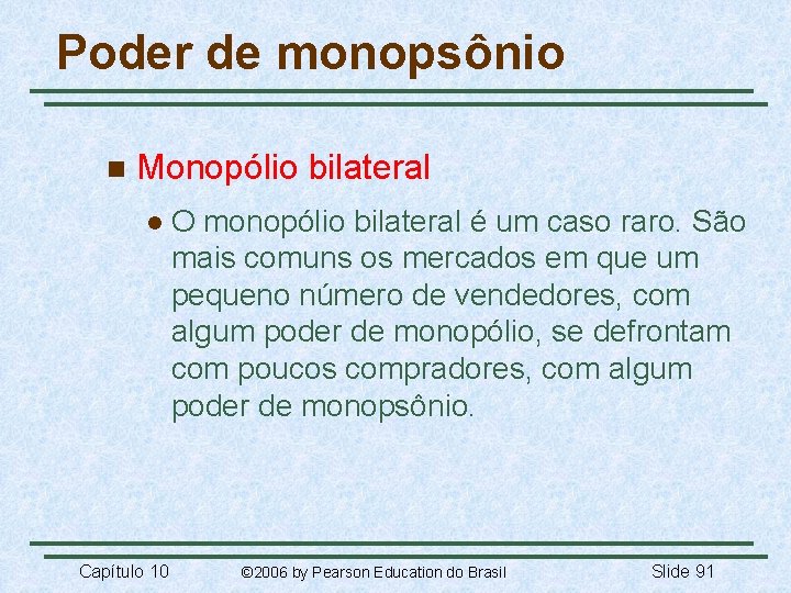 Poder de monopsônio n Monopólio bilateral l Capítulo 10 O monopólio bilateral é um