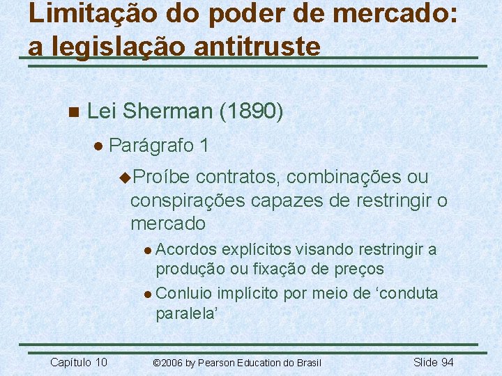 Limitação do poder de mercado: a legislação antitruste n Lei Sherman (1890) l Parágrafo