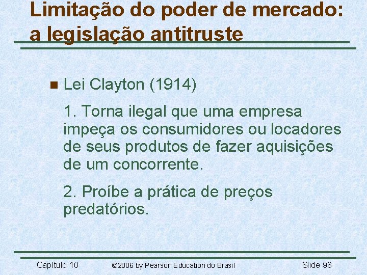 Limitação do poder de mercado: a legislação antitruste n Lei Clayton (1914) 1. Torna