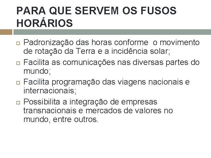PARA QUE SERVEM OS FUSOS HORÁRIOS Padronização das horas conforme o movimento de rotação PARA QUE SERVEM OS FUSOS HORÁRIOS Padronização das horas conforme o movimento de rotação
