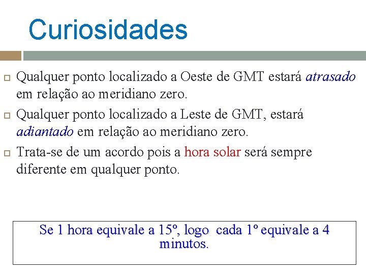 Curiosidades Qualquer ponto localizado a Oeste de GMT estará atrasado em relação ao meridiano Curiosidades Qualquer ponto localizado a Oeste de GMT estará atrasado em relação ao meridiano