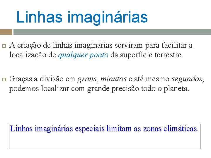 Linhas imaginárias A criação de linhas imaginárias serviram para facilitar a localização de qualquer Linhas imaginárias A criação de linhas imaginárias serviram para facilitar a localização de qualquer