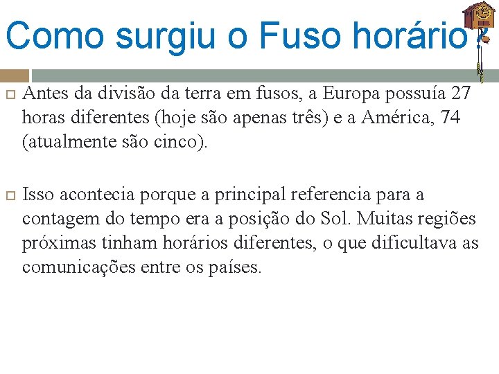 Como surgiu o Fuso horário? Antes da divisão da terra em fusos, a Europa Como surgiu o Fuso horário? Antes da divisão da terra em fusos, a Europa