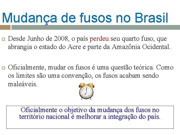 Mudança de fusos no Brasil Desde Junho de 2008, o país perdeu seu quarto Mudança de fusos no Brasil Desde Junho de 2008, o país perdeu seu quarto