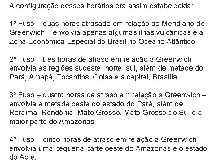 A configuração desses horários era assim estabelecida: 1º Fuso – duas horas atrasado em A configuração desses horários era assim estabelecida: 1º Fuso – duas horas atrasado em