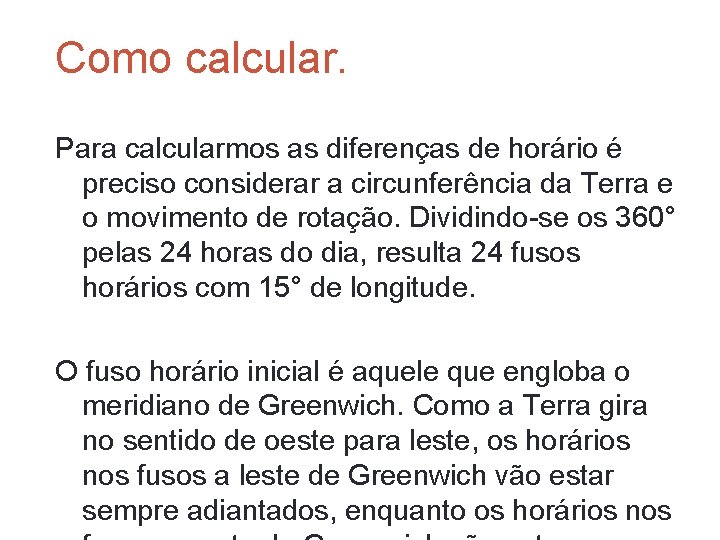 Como calcular. Para calcularmos as diferenças de horário é preciso considerar a circunferência da Como calcular. Para calcularmos as diferenças de horário é preciso considerar a circunferência da