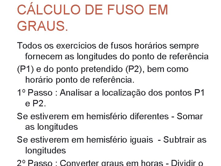CÁLCULO DE FUSO EM GRAUS. Todos os exercícios de fusos horários sempre fornecem as CÁLCULO DE FUSO EM GRAUS. Todos os exercícios de fusos horários sempre fornecem as