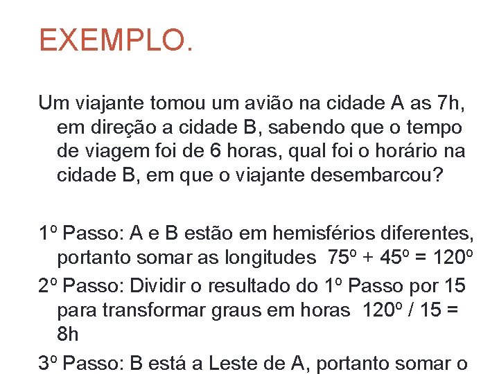 EXEMPLO. Um viajante tomou um avião na cidade A as 7 h, em direção EXEMPLO. Um viajante tomou um avião na cidade A as 7 h, em direção