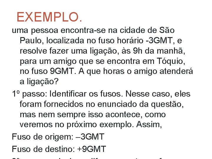 EXEMPLO. uma pessoa encontra-se na cidade de São Paulo, localizada no fuso horário -3 EXEMPLO. uma pessoa encontra-se na cidade de São Paulo, localizada no fuso horário -3