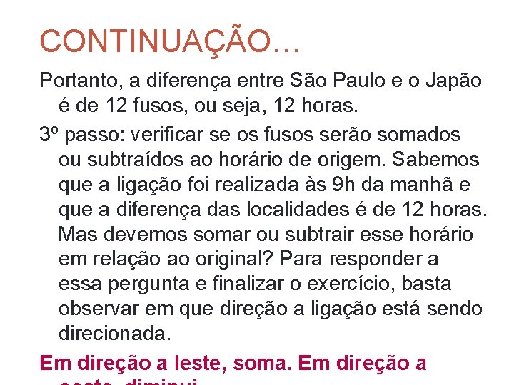CONTINUAÇÃO… Portanto, a diferença entre São Paulo e o Japão é de 12 fusos, CONTINUAÇÃO… Portanto, a diferença entre São Paulo e o Japão é de 12 fusos,
