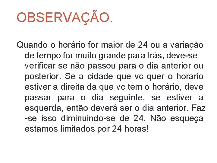 OBSERVAÇÃO. Quando o horário for maior de 24 ou a variação de tempo for OBSERVAÇÃO. Quando o horário for maior de 24 ou a variação de tempo for
