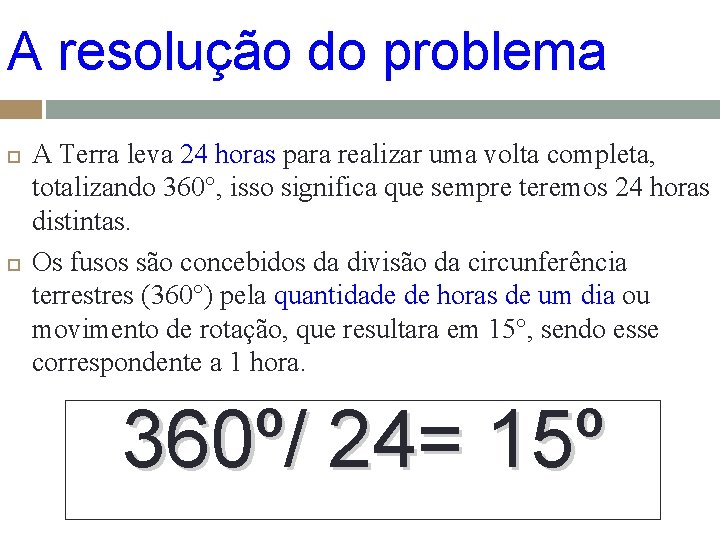 A resolução do problema A Terra leva 24 horas para realizar uma volta completa, A resolução do problema A Terra leva 24 horas para realizar uma volta completa,