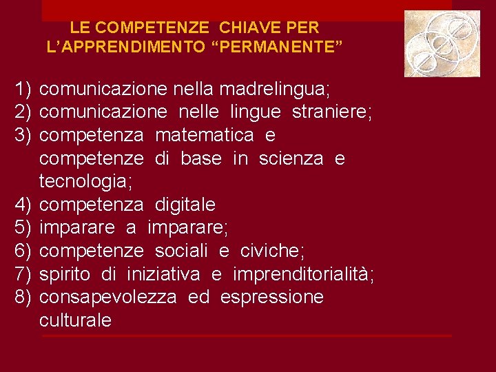 LE COMPETENZE CHIAVE PER L’APPRENDIMENTO “PERMANENTE” 1) comunicazione nella madrelingua; 2) comunicazione nelle lingue