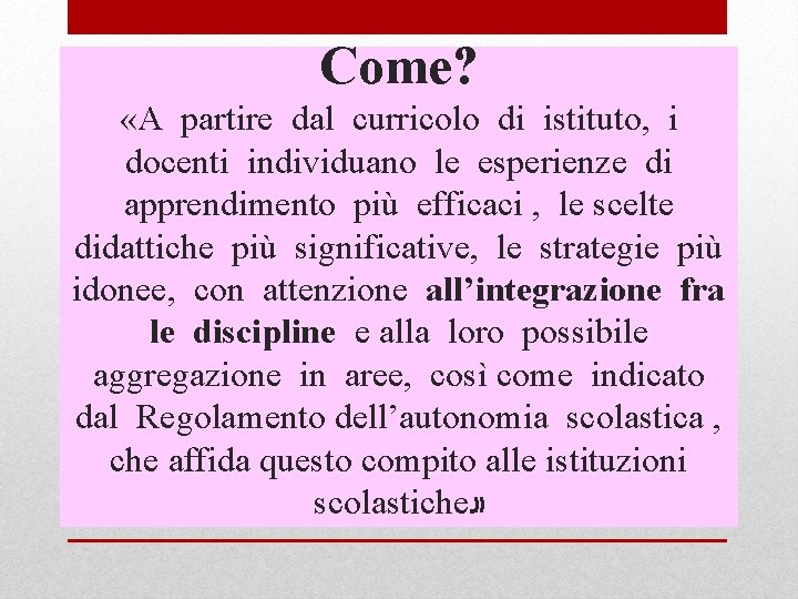 Come? «A partire dal curricolo di istituto, i docenti individuano le esperienze di apprendimento