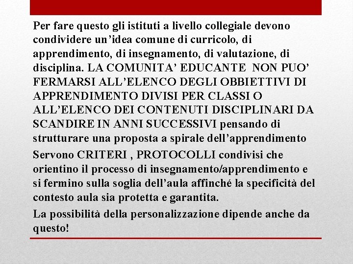 Per fare questo gli istituti a livello collegiale devono condividere un’idea comune di curricolo,