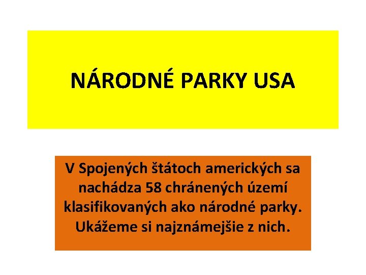 NÁRODNÉ PARKY USA V Spojených štátoch amerických sa nachádza 58 chránených území klasifikovaných ako