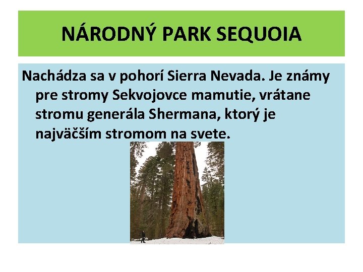NÁRODNÝ PARK SEQUOIA Nachádza sa v pohorí Sierra Nevada. Je známy pre stromy Sekvojovce