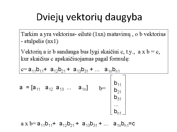 Dviejų vektorių daugyba Tarkim a yra vektorius- eilutė (1 xn) matavimų , o b