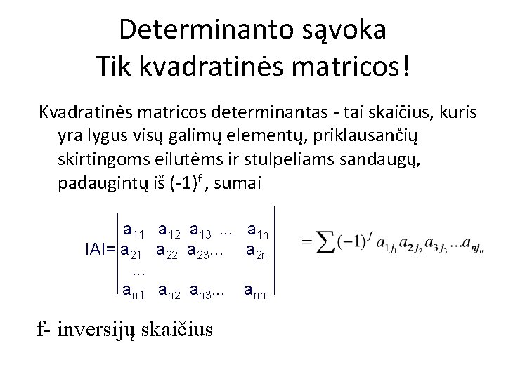 Determinanto sąvoka Tik kvadratinės matricos! Kvadratinės matricos determinantas - tai skaičius, kuris yra lygus