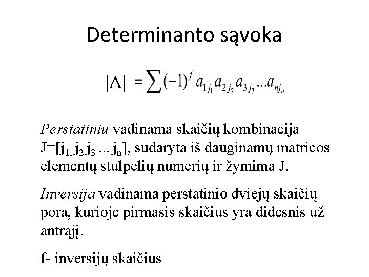 Determinanto sąvoka |A| Perstatiniu vadinama skaičių kombinacija J=[j 1, j 2 j 3. .