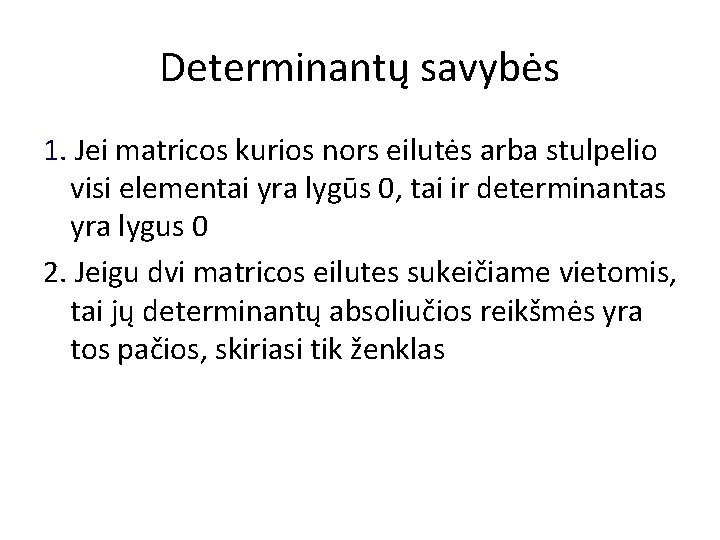 Determinantų savybės 1. Jei matricos kurios nors eilutės arba stulpelio visi elementai yra lygūs