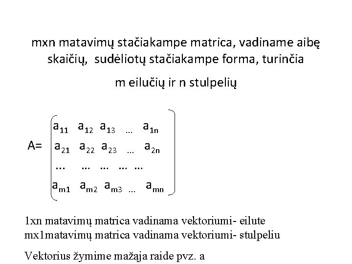 mxn matavimų stačiakampe matrica, vadiname aibę skaičių, sudėliotų stačiakampe forma, turinčia m eilučių ir