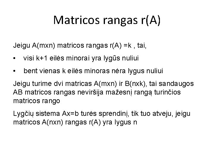 Matricos rangas r(A) Jeigu A(mxn) matricos rangas r(A) =k , tai, • visi k+1