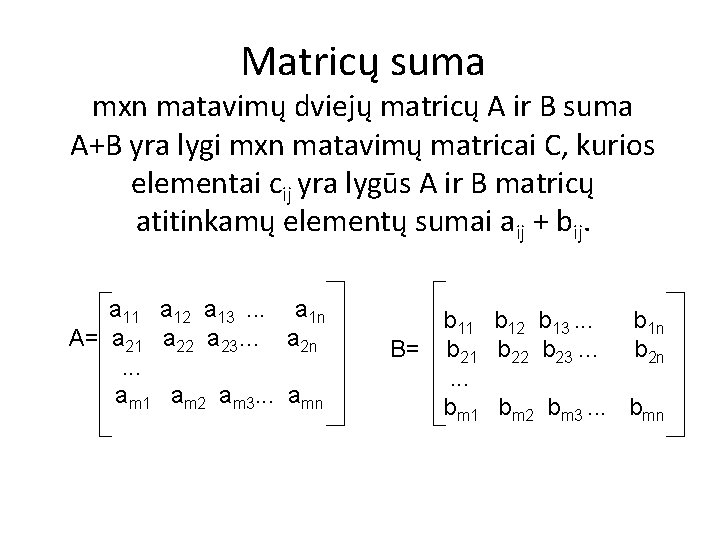 Matricų suma mxn matavimų dviejų matricų A ir B suma A+B yra lygi mxn