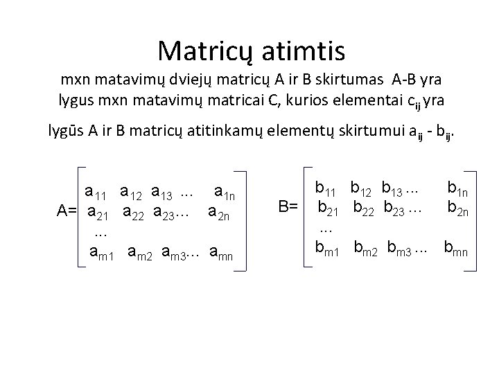 Matricų atimtis mxn matavimų dviejų matricų A ir B skirtumas A-B yra lygus mxn