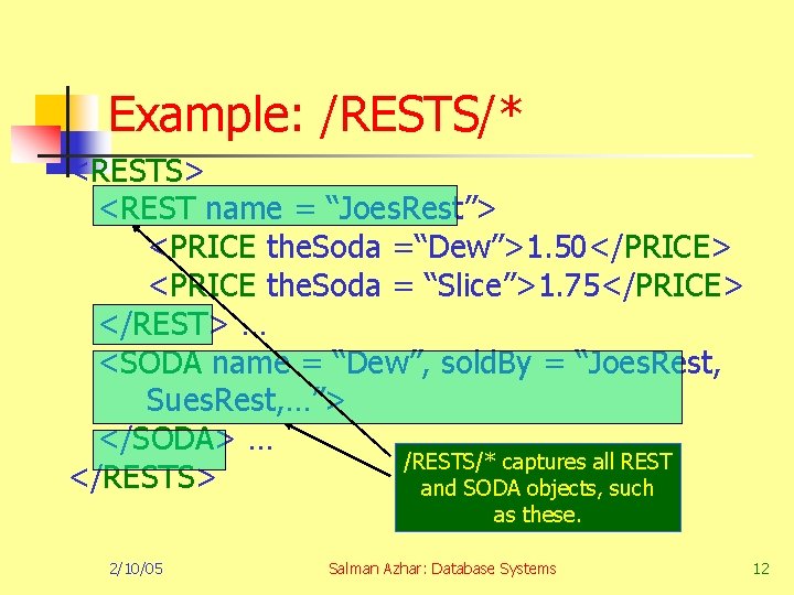 Example: /RESTS/* <RESTS> <REST name = “Joes. Rest”> <PRICE the. Soda =“Dew”>1. 50</PRICE> <PRICE