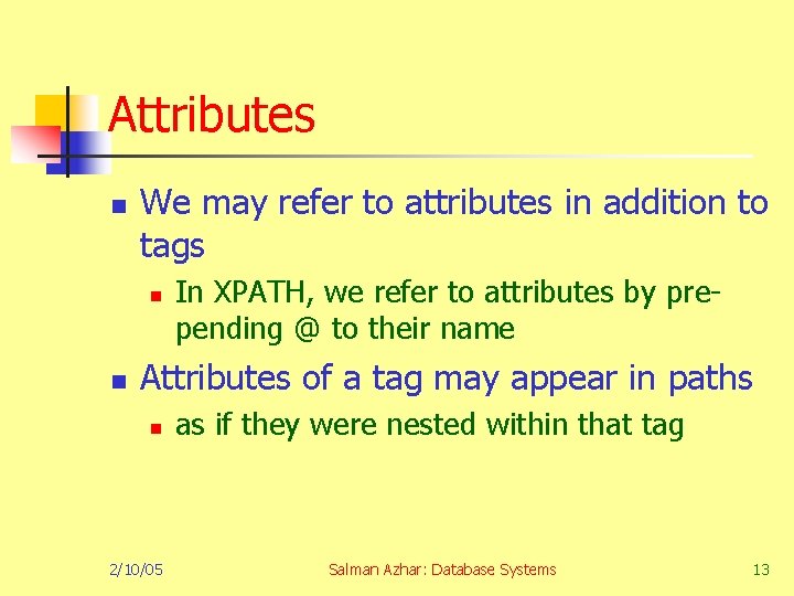 Attributes n We may refer to attributes in addition to tags n n In