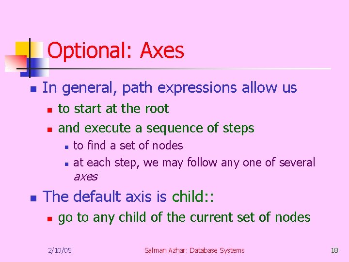 Optional: Axes n In general, path expressions allow us n n to start at