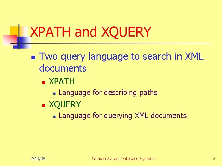 XPATH and XQUERY n Two query language to search in XML documents n XPATH