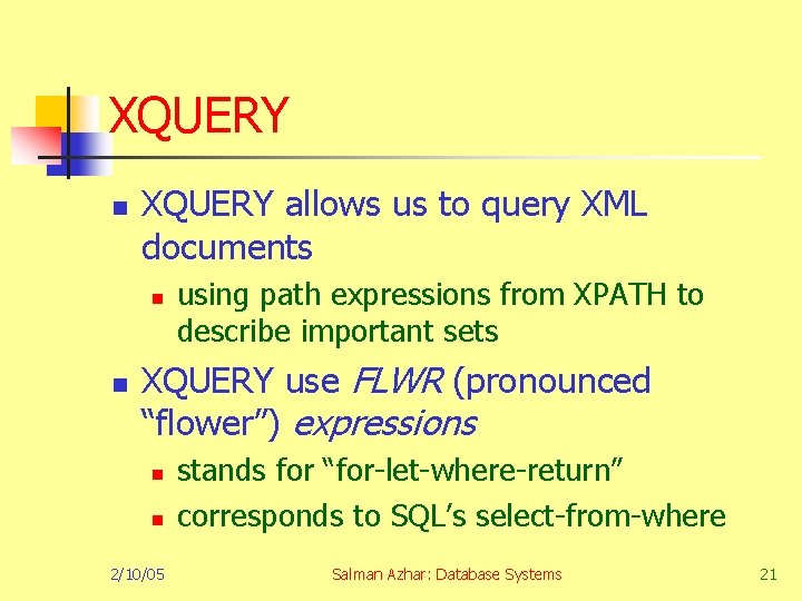 XQUERY n XQUERY allows us to query XML documents n n using path expressions