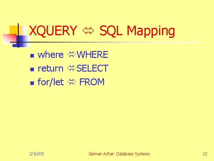 XQUERY SQL Mapping n n n where WHERE return SELECT for/let FROM 2/10/05 Salman