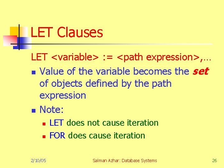 LET Clauses LET <variable> : = <path expression>, … n Value of the variable