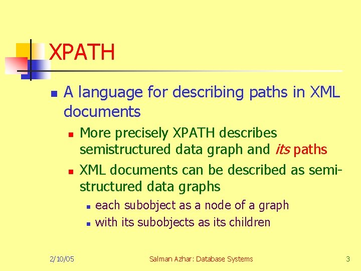 XPATH n A language for describing paths in XML documents n n More precisely